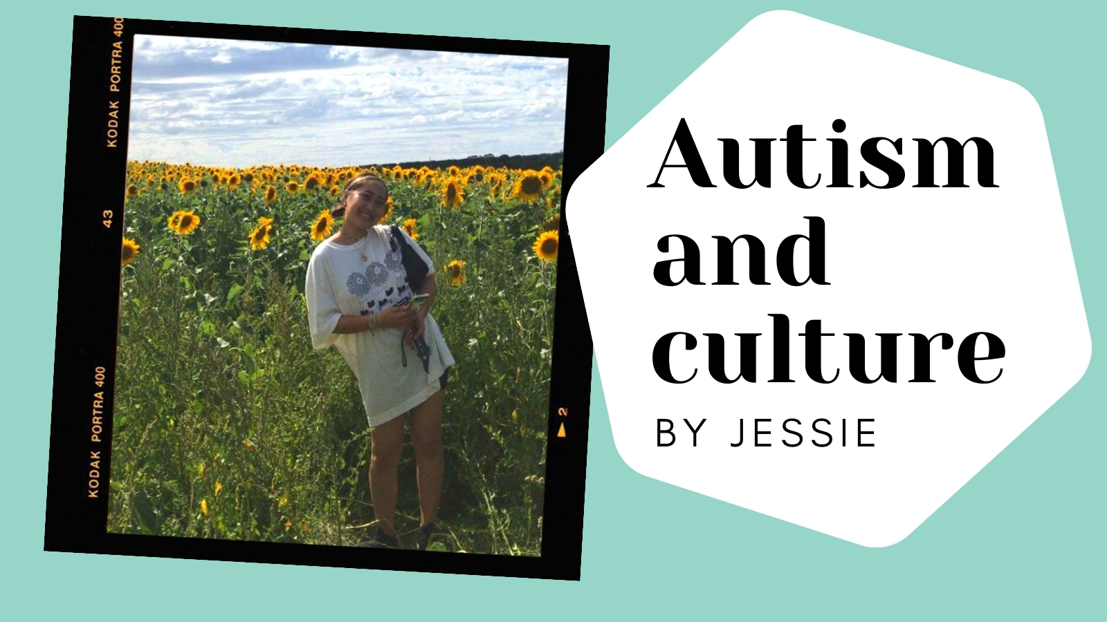 Autism and culture By Jessie. Photo of Jessie standing in a field of sunflowers.