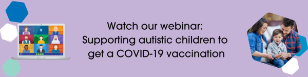 Image of parents and a young child, text reads "Watch our webinar: Supporting autistic children to get a COVID-19 vaccination"
